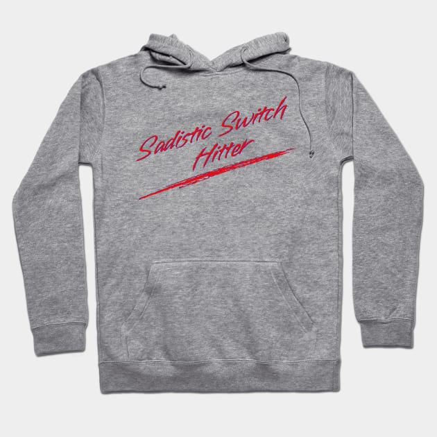 Sadistic Switch Hitter Hoodie by Youre Wrong About